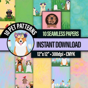 May include: Ten digital seamless patterns featuring various dog breeds wearing flower crowns. The patterns are set against a background of flowers, grass, and butterflies. The text "10 Pet Patterns", "10 Seamless Papers", "Instant Download", "12"x12" - 300dpi - CMYK" is included in the image.