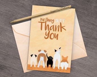 Funny Dog Butt Thank You Card - Humorous Pet Printable 4x6 Jpeg Cards - Pitbull Corgi Dachshund Bulldog Boston Terrier - INSTANT DOWNLOAD