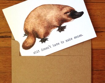 Shit Doesnt Have To Make Sense card with platypus illustration - funny platypus card blank inside