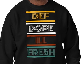 DEF Dope ILL Fresh Sweatshirt, 80's 90's Retro, Hip Hop Sweatshirt, Gifts for Him