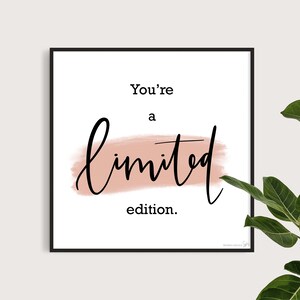 You’re a Limited Edition | Digital Download | 8x8 Print