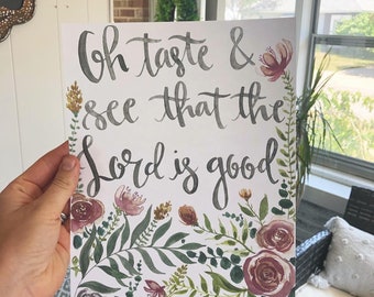 Oh Taste and See that the Lord is GOOD // Scripture Watercolor// Floral