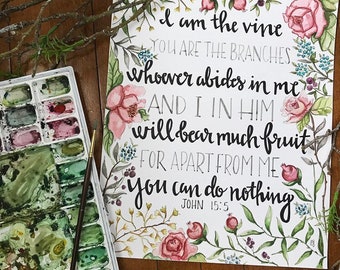 I am the Vine, You are the branches//James 15:5// Watercolor Print
