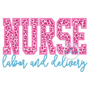 May include: Pink and white leopard print text that reads "NURSE labor and delivery". A small white snowflake with the text "Just Sew Embroidery" is in the lower right corner of the image.