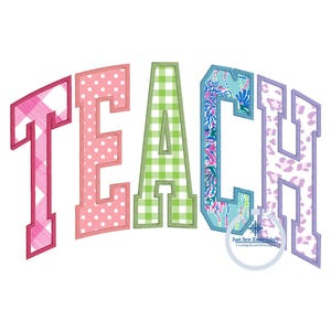 May include: A colorful embroidery design of the word "TEACH" in a varsity style font. Each letter is filled with a different patterned fabric, including gingham, polka dots, paisley, and leopard print.