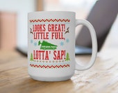 Looks great little full, lotta sap Full 15 ounce or 11 ounce Coffee Mug Cup Christmas Vacation quote Clark Griswold Family, Cousin Eddie