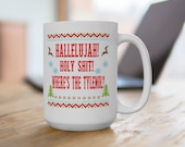 Hallelujah Holy shit Where 39 s the Tylenol 11 or 15 ounce Coffee Mug Cup National Lampoon Christmas Vacation quote Clark Griswold Family