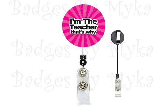 Retractable ID Badge Holder - I'm the Teacher thats why