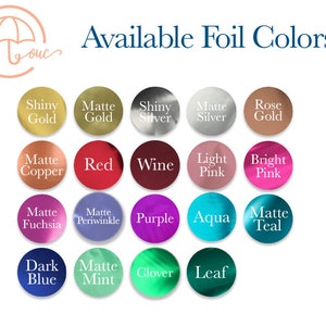 May include: Image displaying a variety of foil colors, including Shiny Gold, Matte Gold, Shiny Silver, Matte Silver, and Rose Gold. Other colors include Red, Wine, Light Pink, Bright Pink, and more. Text reads "Available Foil Colors."