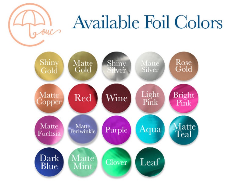 May include: Image displaying a variety of foil colors, including Shiny Gold, Matte Gold, Shiny Silver, Matte Silver, and Rose Gold. Other colors include Red, Wine, Light Pink, Bright Pink, and more. Text reads "Available Foil Colors."