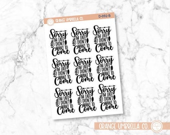 Sorry I'm Late I Didn't Want to Come Adulting Planner Stickers, Adulting Snarky Stickers for Planner, Quote Planner Stickers (D-092-B)