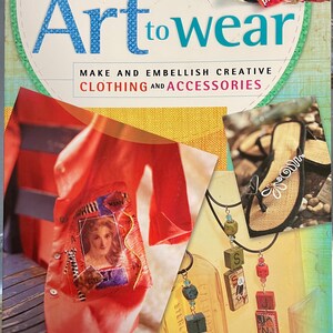 Art to Wear: Make and Embellish Creative Clothing and Accessories Projects and Inspiration for Jewelry Making, Clothing Embellishment etc