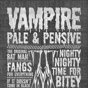May include: Black and white graphic design with the text "Vampire Pale & Pensive" and other text about vampires, including "The Original Bat Man", "Fangs for Everything", "Nighty Nighty Time for Bitey", and "A Flying Fox in a Hexagonal Box".