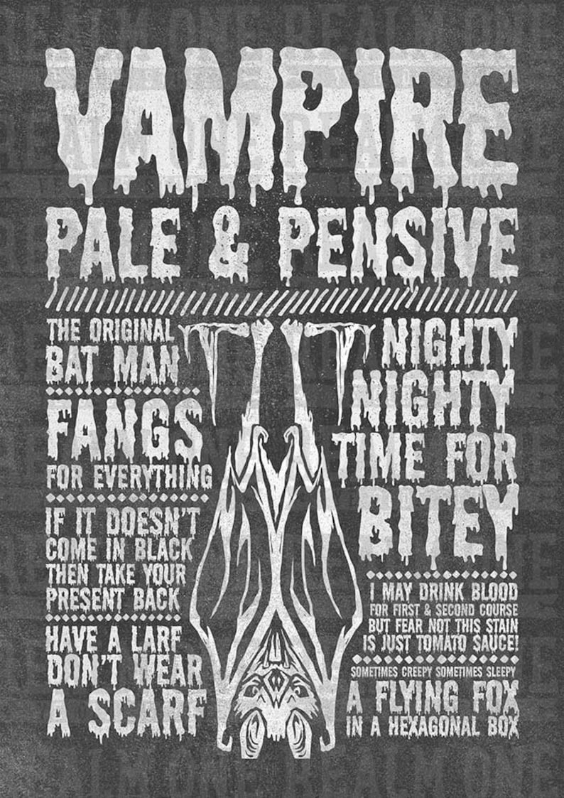 May include: Black and white graphic design with the text "Vampire Pale & Pensive" and other text about vampires, including "The Original Bat Man", "Fangs for Everything", "Nighty Nighty Time for Bitey", and "A Flying Fox in a Hexagonal Box".