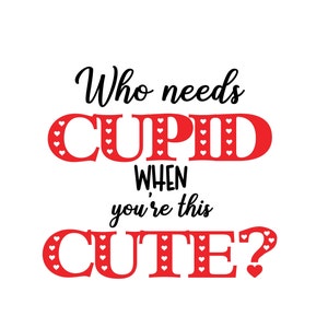 Valentines Day SVG, Who Needs Cupid Design (Digital File)