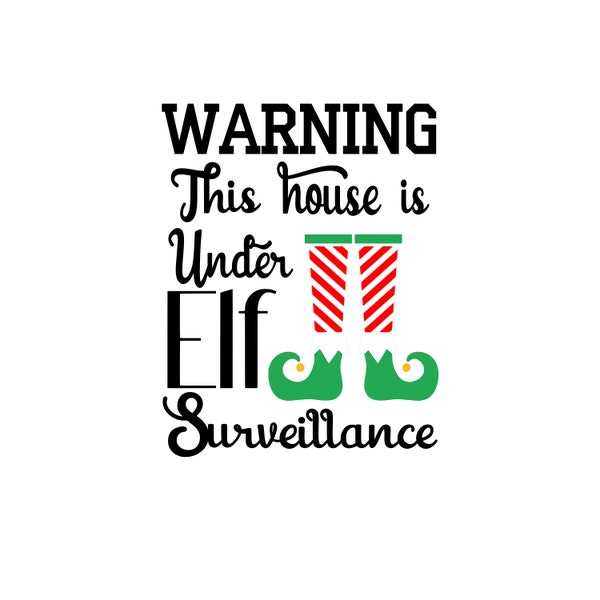 Warning, this house is under Elf surveillance, Instant download,SVG , Funny Holiday, Christmas Svg,, digital file SVG, PDF, jnpg, png