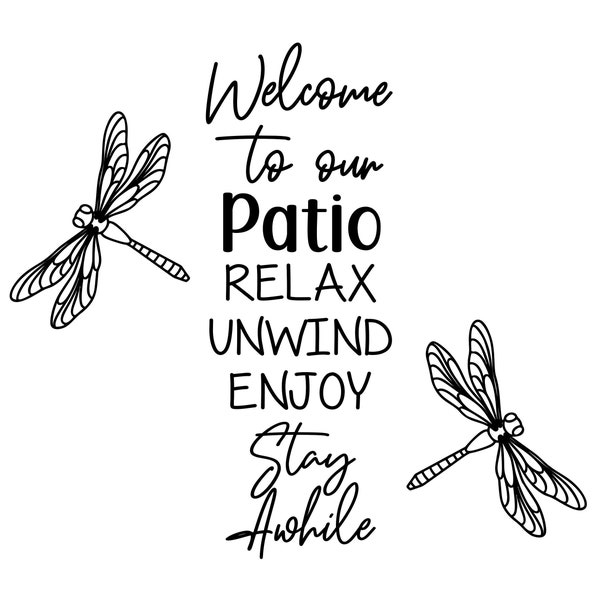 Welcome to our patio Relax Unwind enjoy, Stay awhile. Dragonfly,  Digital file svg, pdf, png, jpg, Instant Download. housewarming  gift,