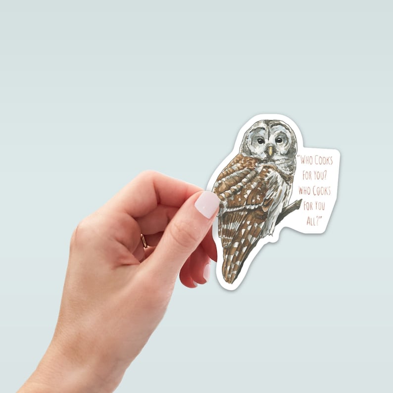 May include: A sticker featuring a brown and white owl with the text "Who cooks for you? Who cooks for you all?"