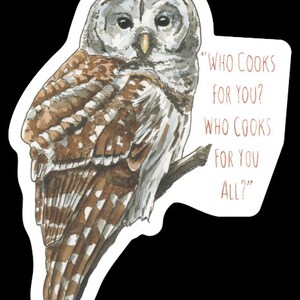 May include: A watercolor illustration of a barred owl perched on a branch. The owl has brown and white feathers and large, round eyes. The text "WHO COOKS FOR YOU? WHO COOKS FOR YOU ALL?" is written in brown cursive lettering.