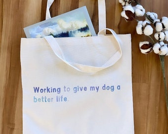 Dog LoverTote Bag - Colorful & Vibrant Text Market Bag, Working to Give My Dog a Better Life, Pet Lovers Reusable Grocery Bag Gift