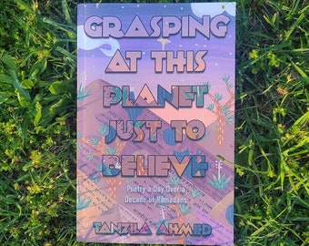 Grasping At This Planet Just to Believe: Poetry a Day Over a Decade of Ramadans by Tanzila Ahmed