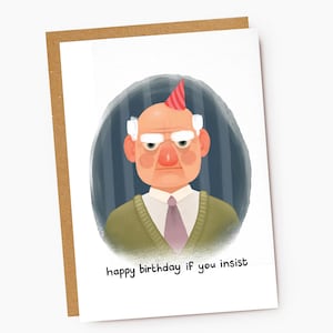 Carte grincheux « Joyeux anniversaire si vous insistez »