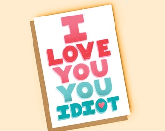 I Love You Idiot Card