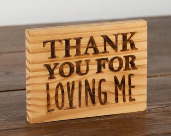 Engraved "Thank You For Loving Me" Wood Sign ~ Cute, Handmade Gift for Mom, Wife, Girlfriend, Husband, Boyfriend, Valentine's, Anniversary