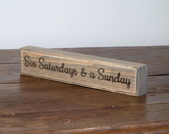 Engraved "Six Saturdays & a Sunday" Wood Sign Fun Retirement Gift - Handmade Shelf Decor, Available in Multiple Colors