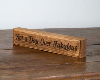 Engraved "Not a Day Over Fabulous" Wood Sign Fun Birthday Gift - Handmade Shelf Decor, Available in Multiple Colors