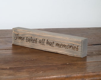 Engraved "Time takes all but memories" Sympathy Wooden Sign - Handmade Shelf Decor, Available in Multiple Colors