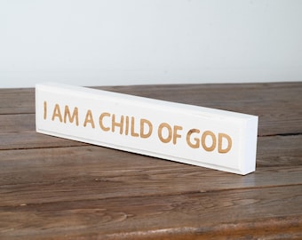 Engraved "I Am A Child of God" Inspiring Wooden Sign - Handmade Shelf Decor, Available in Multiple Colors
