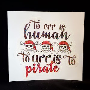 Pirate sticker to err is human to arr is to pirate Holograph laminate on vinyl waterproof, fade resistant for laptop or phone 2", 3" sizes