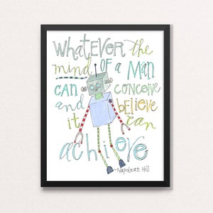 May include: A motivational quote by Napoleon Hill, "Whatever the mind of a man can conceive and believe it can achieve", illustrated with a cartoon robot in blue, green, and red.