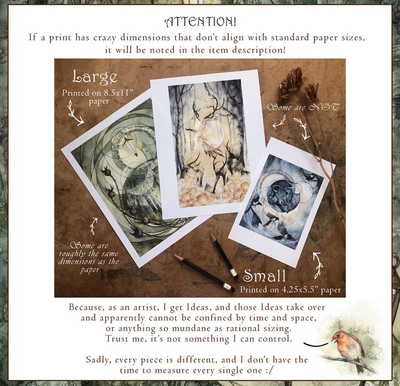 May include: A close-up of three art prints with different sizes and designs. The prints are on white paper and have a rustic brown background. The text "ATTENTION!" is at the top of the image. The text "Large" is next to a print with a deer and forest scene. The text "Small" is next to a print with a moon and birds scene. The text "Some are NOT" is next to a print with a circular design. The text "Some are roughly the same dimensions as the paper" is below the deer and forest print. The text "Printed on 8.5x11" paper" is below the text "Large". The text "Printed on 4.25x5.5" paper" is below the text "Small".
