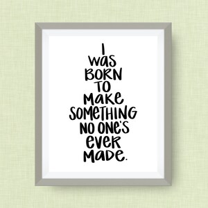 I Was Born to Make Something No One&#39;s Ever Made, Art Print, option of Gold Foil Print