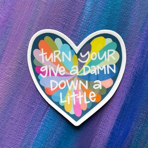 turn your give a damn down a little sticker, laptop sticker, bumper sticker, water bottle sticker, decal