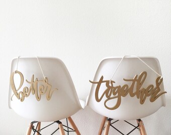 Better Together Wedding Chair Backs - Letterstou - Wedding Decor - Wedding Signs -   Hand Lettered by Letters To You - Free Shipping