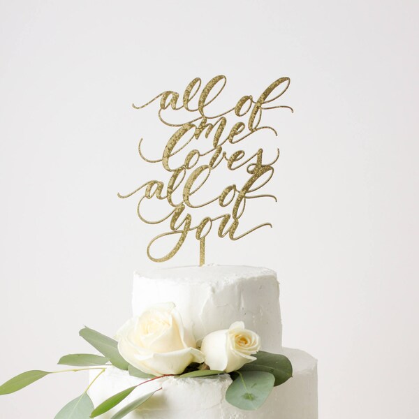 All of Me Loves All of You Wedding Cake Topper -  Laser Cut Gold - hand drawn and made of wood or acrylic