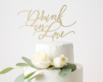 Drunk in Love Cake Topper - Laser Cut Gold Wedding Bridal Shower Cake Topper - hand drawn and made of wood or acrylic