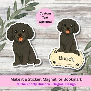 May include: Two stickers featuring a cartoon black dog with a happy expression. One sticker has the dog sitting, the other has the dog sitting on a name tag that says "Buddy". Text reads "Custom Text Optional" and "Make it a Sticker, Magnet, or Bookmark".