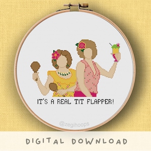 May include: Cross-stitch embroidery in a wooden hoop depicts two women in dresses, one with maracas, the other with a cocktail. The text "IT'S A REAL TIT FLAPPER!" is below the figures. The words "DIGITAL DOWNLOAD" are at the bottom of the image.