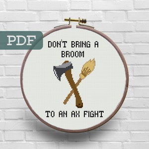 Don&#39;t Bring A Broom to An Ax Fight Cross Stitch Pattern - Murderino Cross Stitch Pattern - MFM Cross Stitch - SSDGM