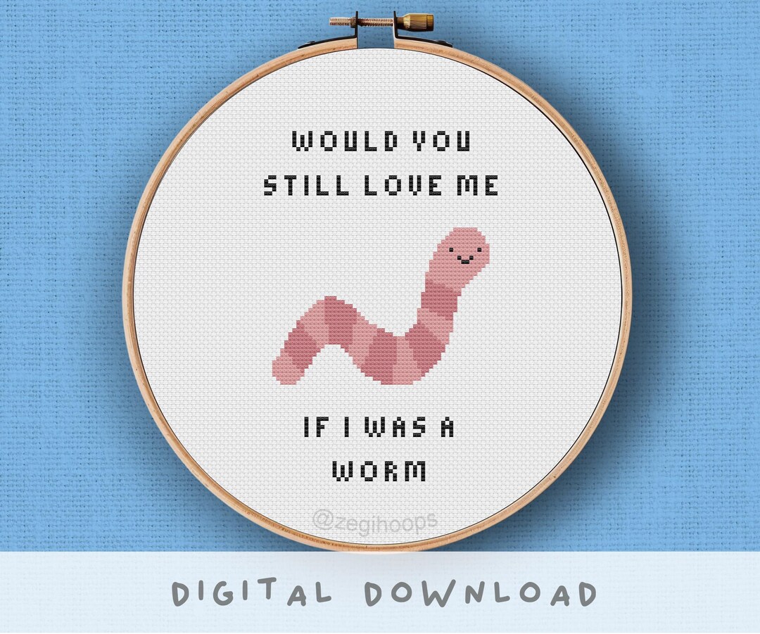Would You Still Love Me If I Was a Worm Cross Stitch Pattern Cute Funny ...