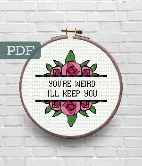 You're Weird I'll Keep You Cross Stitch Pattern - Subversive Cross Stitch Pattern - Snarky Cross Stitch Pattern - Cross Stitch Quote