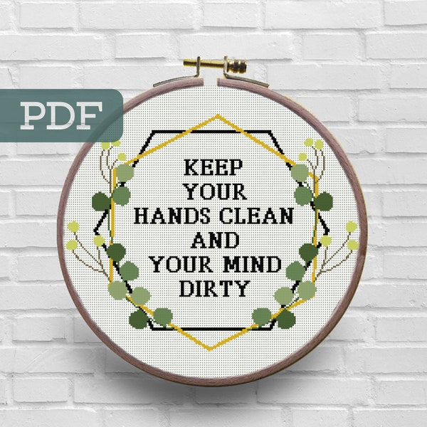 Keep Your Hands Clean And Your Mind Dirty Cross Stitch Pattern Quarantine Cross Stitch Pattern