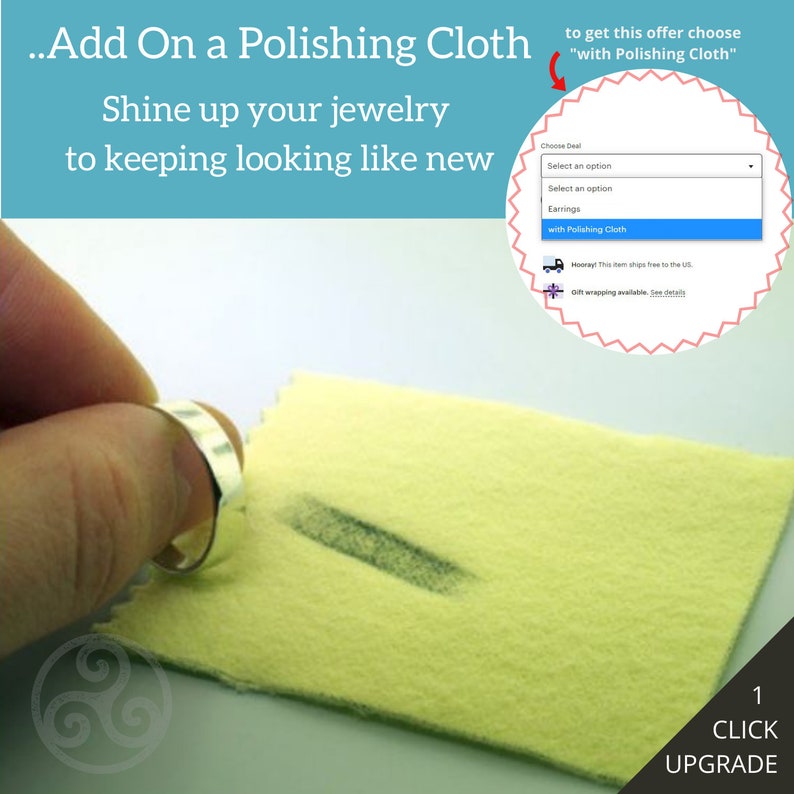 May include: A hand is using a yellow polishing cloth to shine a silver ring. The text "Add On a Polishing Cloth" is at the top of the image. The text "Shine up your jewelry to keeping looking like new" is below the text "Add On a Polishing Cloth". The text "to get this offer choose "with Polishing Cloth"" is on the right side of the image. A drop-down menu with the text "Choose Deal" is on the right side of the image. The text "Select an option" is in the drop-down menu. The text "Earrings" is in the drop-down menu. The text "with Polishing Cloth" is in the drop-down menu. The text "Hooray! This item ships free to the US." is below the drop-down menu. The text "Gift wrapping available. See details." is below the text "Hooray! This item ships free to the US.". The text "1 CLICK UPGRADE" is at the bottom right corner of the image.
