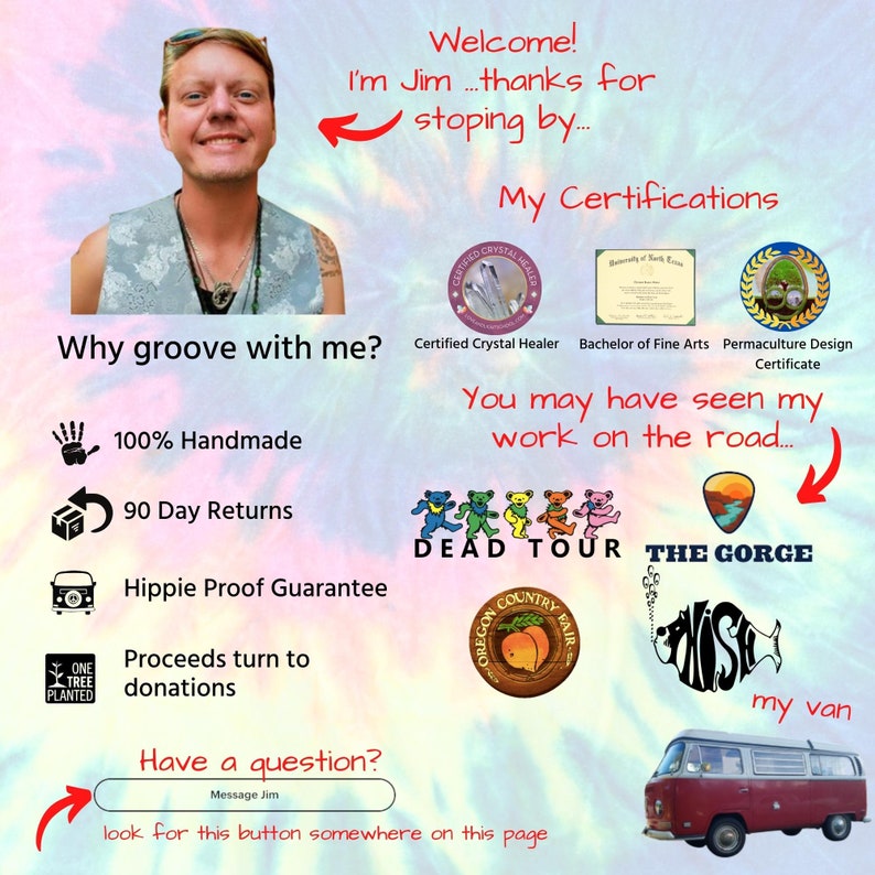 May include: A man with a beard and glasses smiles at the camera. He is standing in front of a colorful background with text that says "Welcome! I'm Jim...thanks for stopping by... My Certifications". There are several certifications listed, including "Certified Crystal Healer", "Bachelor of Fine Arts", and "Permaculture Design Certificate". The text "You may have seen my work on the road..." is also visible. There are several logos, including "Dead Tour", "The Gorge", and "Oregon Country Fair". A red and white van is in the bottom right corner of the image.