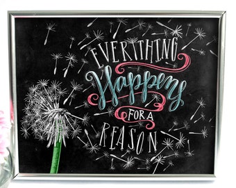 Everything Happens For A Reason, Dandelion Art, Chalkboard Art, Chalk Art, Hand Lettering, Art Print