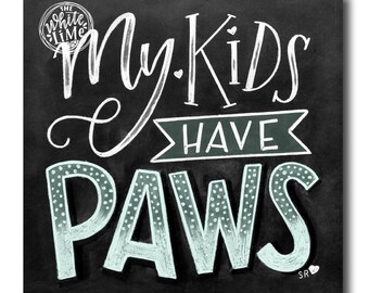 Dog Decor, My Kids Have Paws, Dog Lover Gift, Dog Quote, Dog Art, Chalkboard Art, Chalk Art, Dog Print